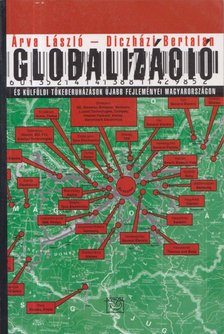 Árva László, Diczházi Bertalan - Globalizáció és külföldi tőkeberuházások újabb fejleményei [antikvár]