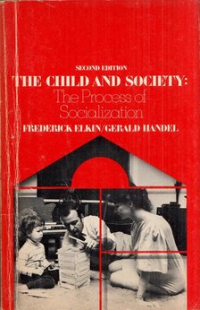 Frederick Elkin, Gerald Handel - The Child and Society: The Process of Socialization [antikvár]