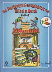 Wilhelm Busch - Die lustigsten Geschichten von Wilhelm Busch für Kinder [antikvár]