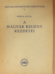 Wéber Antal - A magyar regény kezdetei [antikvár]