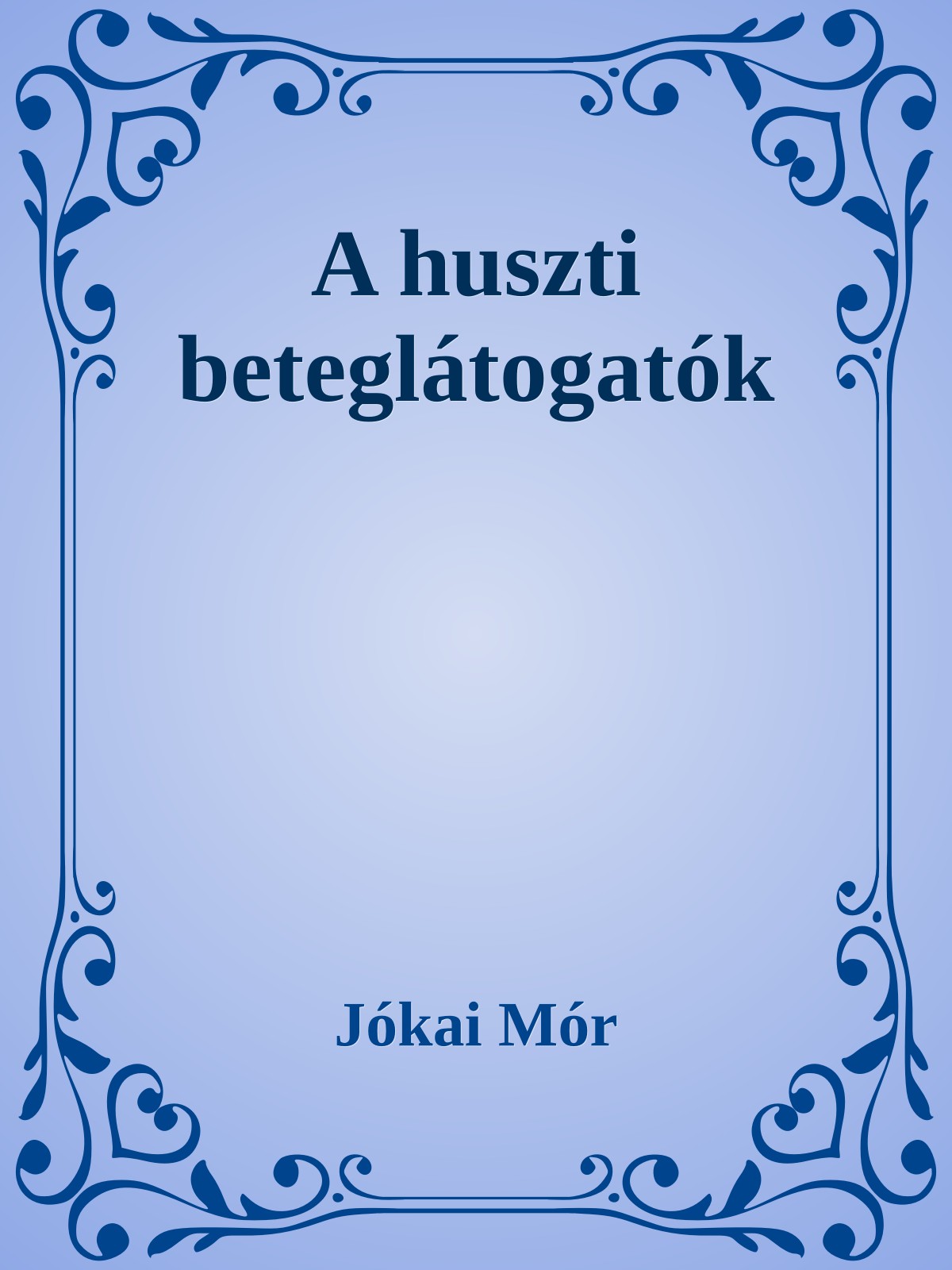 JÓKAI MÓR - A huszti beteglátogatók [eKönyv: epub, mobi]