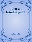 JÓKAI MÓR - A huszti beteglátogatók [eKönyv: epub, mobi]
