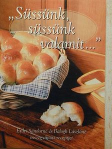 Balogh Lászlóné - "Süssünk, süssünk valamit..." [antikvár]
