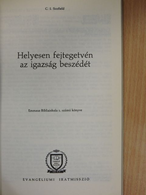 C. I. Scofield - Helyesen fejtegetvén az igazság beszédét/Az Úr vacsorája [antikvár]