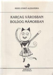 Rideg Enikő Alexandra - Karcag városban boldog mámorban [antikvár]
