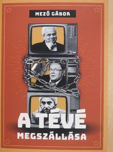 Mező Gábor - A tévé megszállása [antikvár]