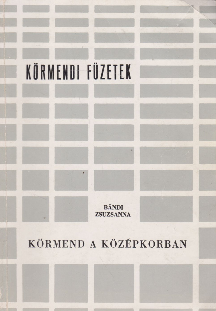 Bándi Zsuzsanna - Körmend a középkorban [antikvár]