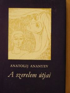 Anatolij Ananyev - A szerelem útjai [antikvár]