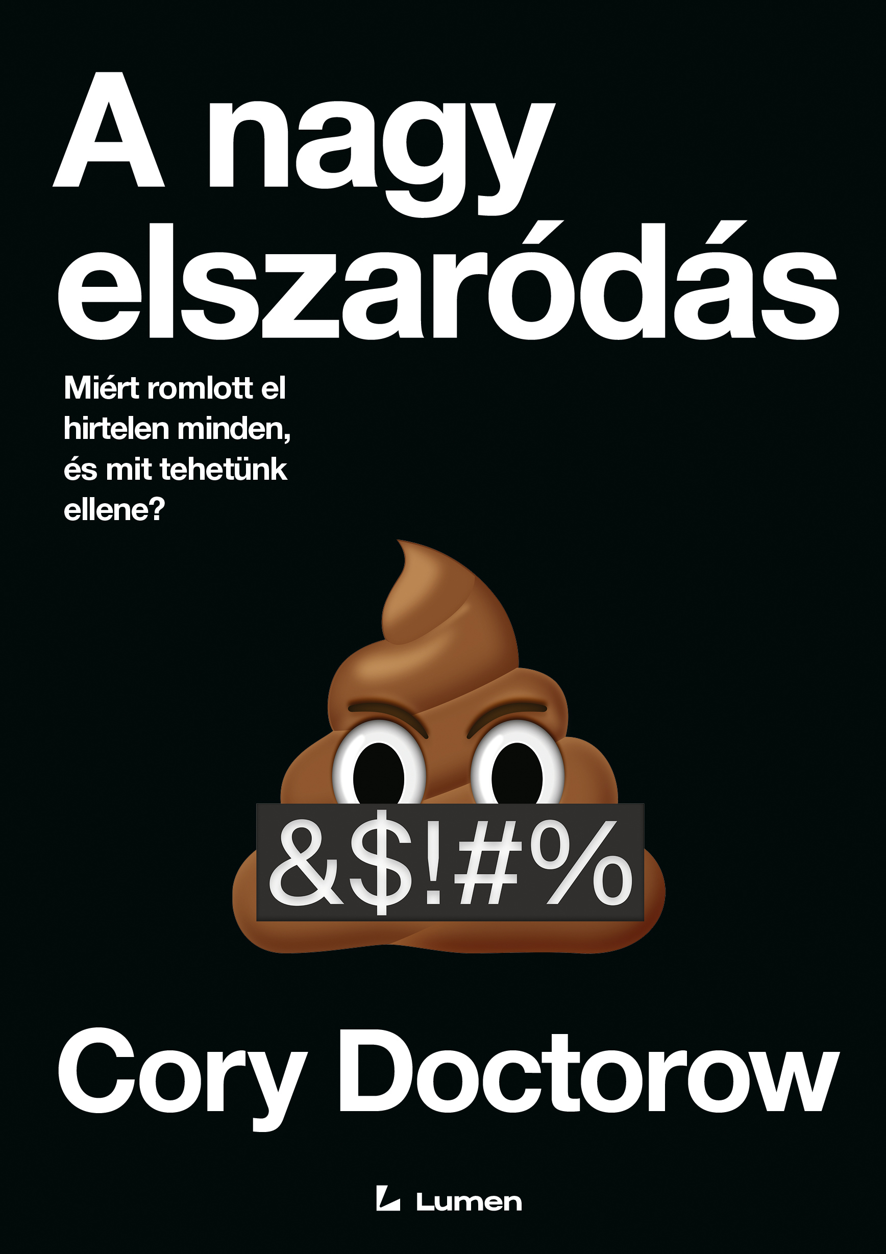 Cory Doctorow - A nagy elszaródás: Miért romlott el hirtelen minden, és mit tehetünk ellene?