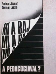 Zsolnai József - Mi a baj a pedagógiával? [antikvár]