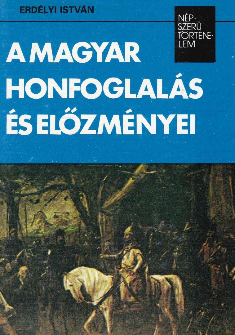 ERDÉLYI ISTVÁN - A magyar honfoglalás és előzményei [antikvár]