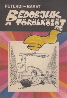 Peterdi Pál, Baráth József - Bedobjuk a törölközőt [antikvár]