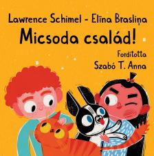 Lawrence Schimel - Elina Braslina - Micsoda Család! [szépséghibás]