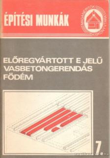 Messinger Géza - Építési munkák 7. - Előregyártott E jelű vasbetongerendás födém [antikvár]