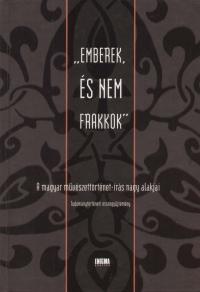 "Emberek és nem frakkok" - A magyar művészettörténet-írás nagy alakjai [szépséghibás]