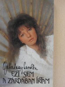 Zalatnay Sarolta - Ezt sem a zárdában írtam [antikvár]