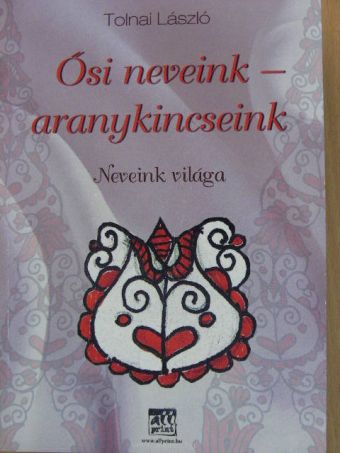 Tolnai László - Ősi neveink - Aranykincseink [antikvár]