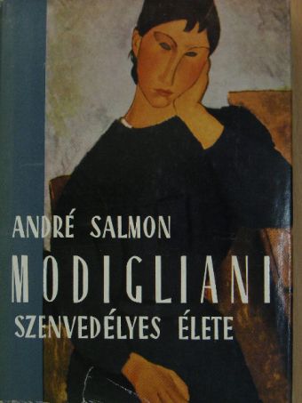 André Salmon - Modigliani szenvedélyes élete [antikvár]