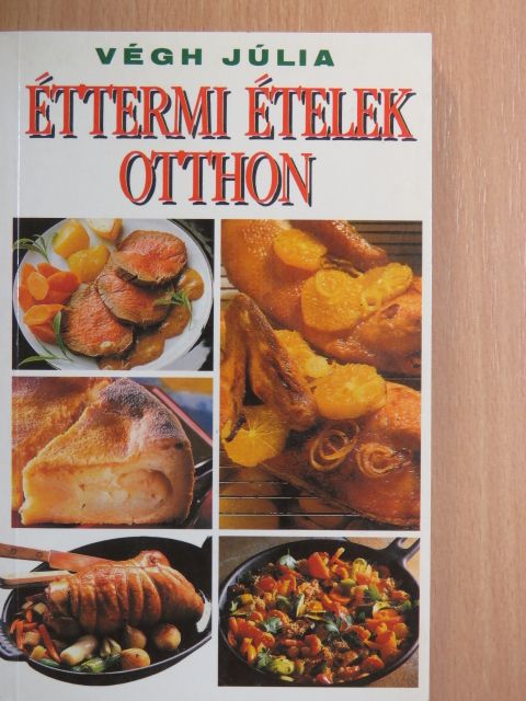 Végh Júlia - Éttermi ételek otthon [antikvár]
