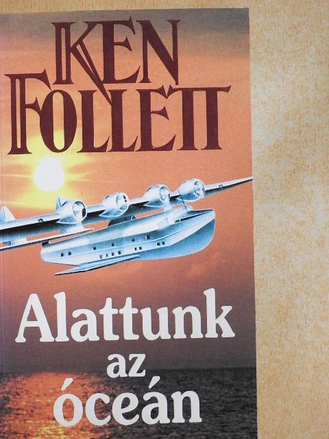 Ken Follett - Alattunk az óceán [antikvár]