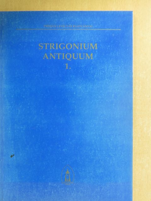 Adriányi Gábor - Strigonium antiquum 1. [antikvár]
