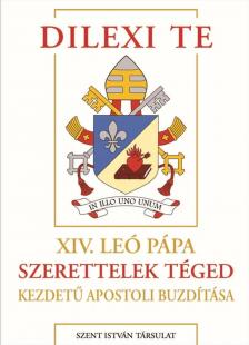XIV. Leó pápa - Dilexi te - Szerettelek téged - XIV. Leó pápa apostoli buzdítása a szegények iránti szeretetről