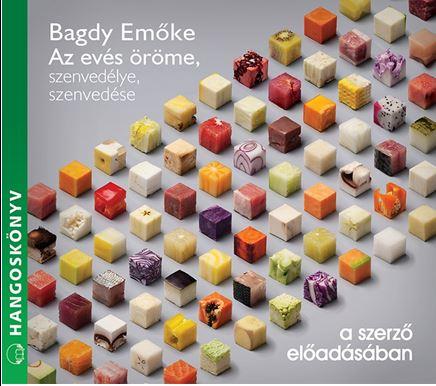 BAGDY EMŐKE - Az evés öröme, szenvedélye, szenvedése - hangoskönyv