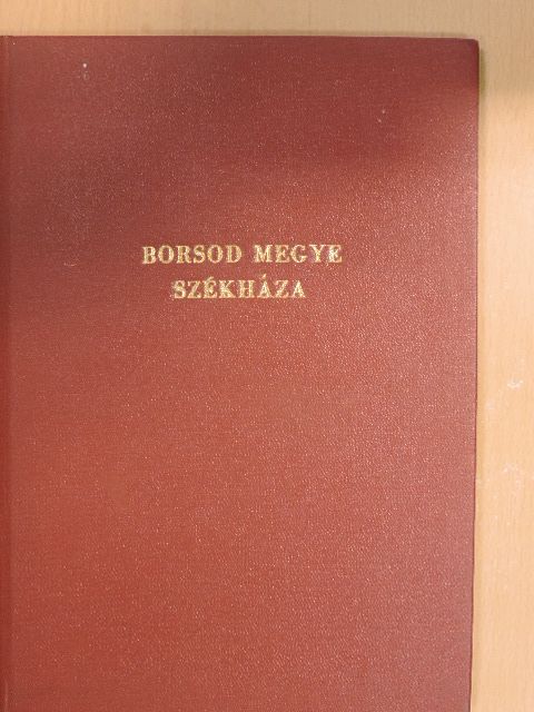 Seresné dr. Szegőfi Anna - Borsod megye székháza [antikvár]