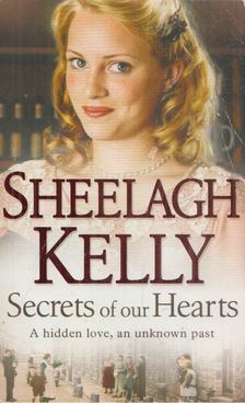 Sheelagh Kelly - Secrets of our Hearts [antikvár]