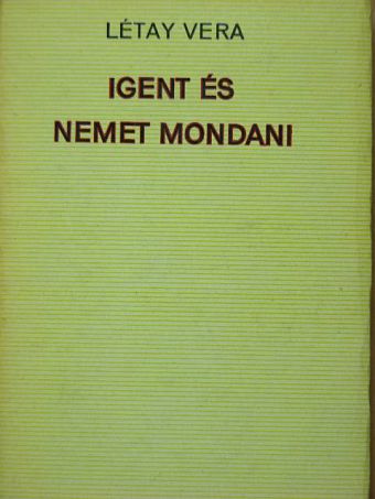 Létay Vera - Igent és nemet mondani [antikvár]