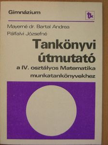 M. Dr. Bartal Andrea - Tankönyvi útmutató a IV. osztályos Matematika munkatankönyvekhez [antikvár]