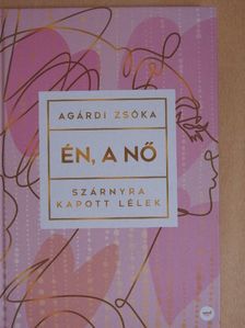 Agárdi Zsóka - Én, a nő [antikvár]