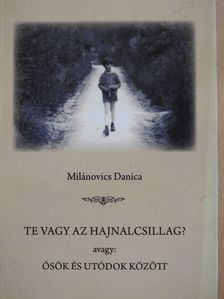 Milánovics Danica - Te vagy az hajnalcsillag? (dedikált példány) [antikvár]