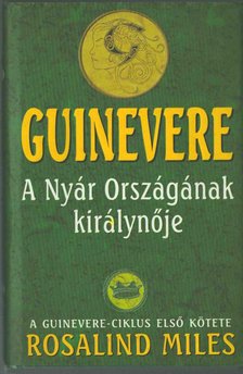 MILES, ROSALIND - Guinevere - A Nyár Országának királynője [antikvár]