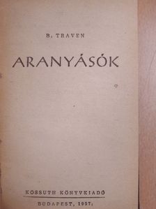 B. Traven - Aranyásók/A fehér rózsa [antikvár]