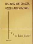 Éliás József - Auschwitz mint Golgota, Golgota mint Auschwitz [antikvár]