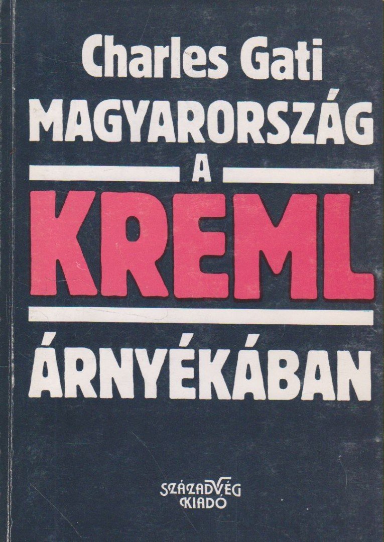 Charles Gati - Magyarország a Kreml árnyékában [antikvár]