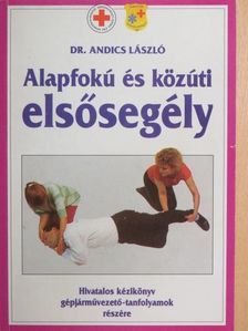 Dr. Andics László - Alapfokú és közúti elsősegély [antikvár]