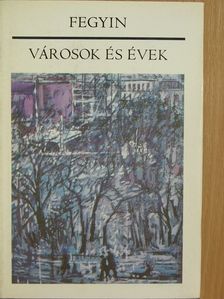 Konsztantyin Fegyin - Városok és évek [antikvár]