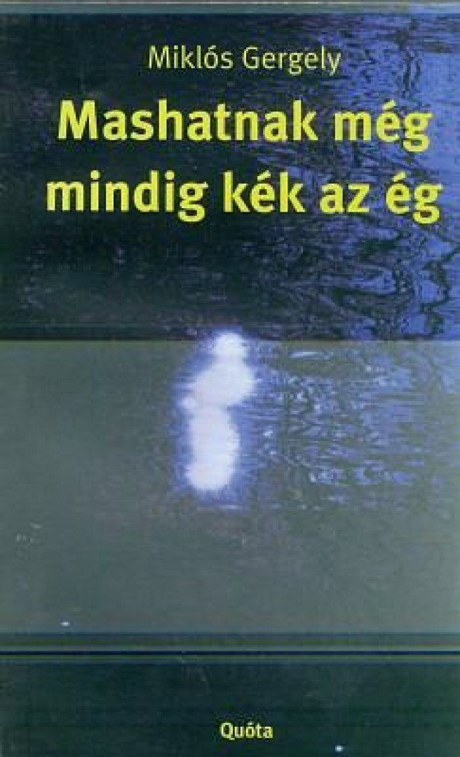 Miklós Gergely - Mashatnak még mindig kék az ég [antikvár]