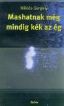 Miklós Gergely - Mashatnak még mindig kék az ég [antikvár]