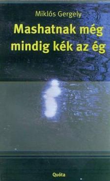 Miklós Gergely - Mashatnak még mindig kék az ég [antikvár]