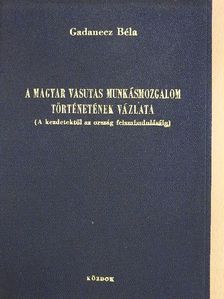 Gadanecz Béla - A magyar vasutas munkásmozgalom történetének vázlata [antikvár]