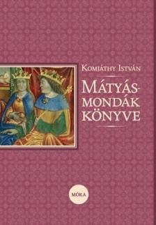 Komjáthy István - Mátyás-mondák könyve [antikvár]