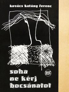Kovács Katáng Ferenc - Soha ne kérj bocsánatot [antikvár]