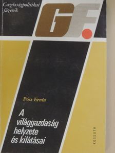 Pócs Ervin - A világgazdaság helyzete és kilátásai [antikvár]