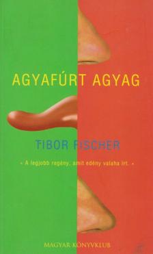 Tibor Fischer - Agyafúrt agyag [antikvár]