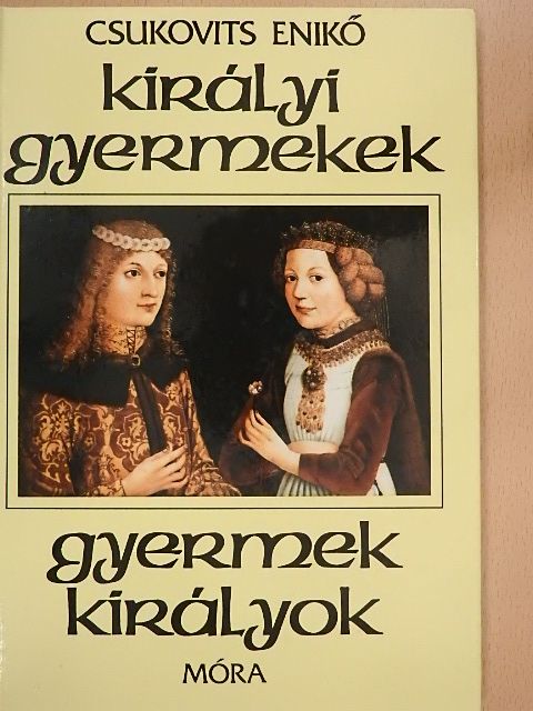 Csukovits Enikő - Királyi gyermekek-gyermek királyok [antikvár]