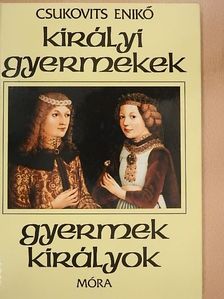 Csukovits Enikő - Királyi gyermekek-gyermek királyok [antikvár]