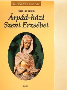 Ortrud Reber - Árpád-házi Szent Erzsébet [antikvár]